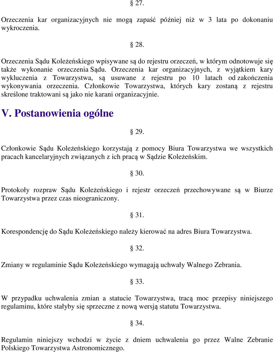 Orzeczenia kar organizacyjnych, z wyjątkiem kary wykluczenia z Towarzystwa, są usuwane z rejestru po 10 latach od zakończenia wykonywania orzeczenia.