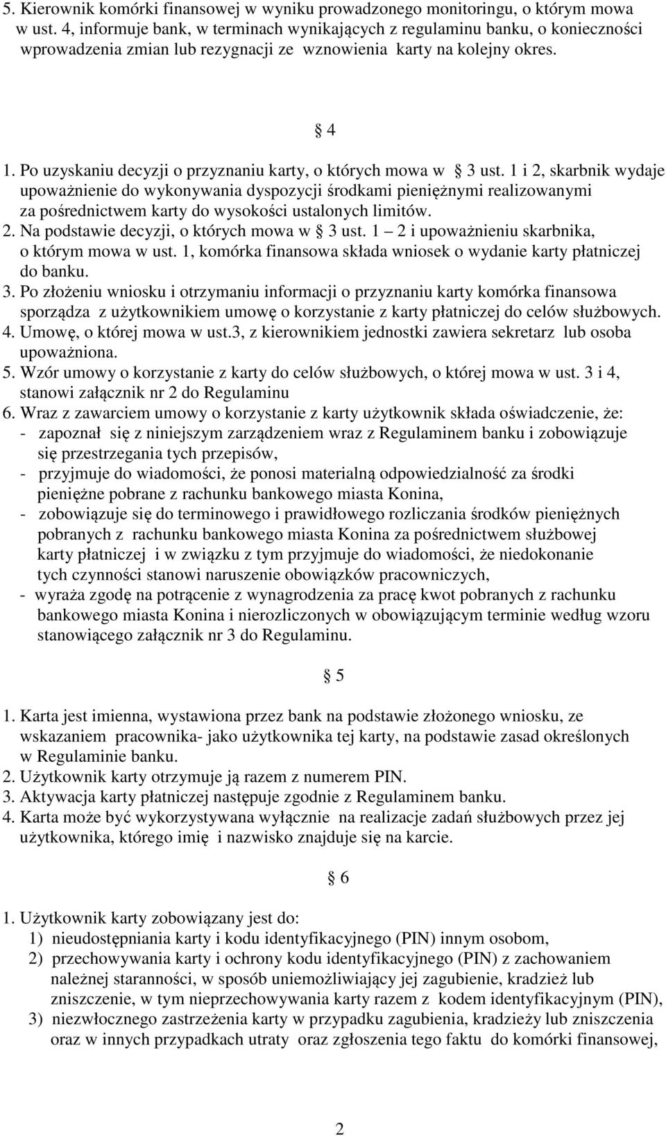 Po uzyskaniu decyzji o przyznaniu karty, o których mowa w 3 ust.