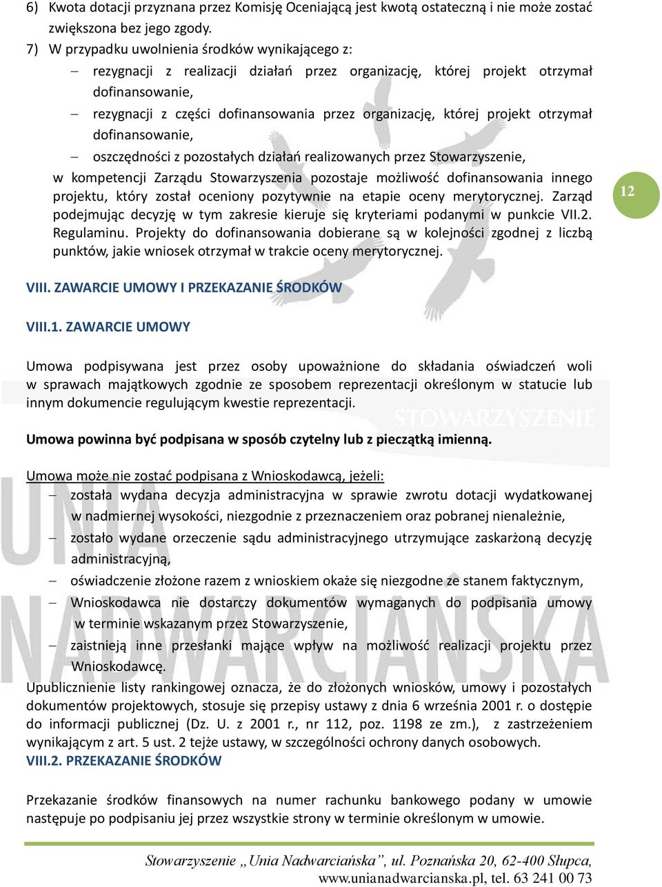 której projekt otrzymał dofinansowanie, oszczędności z pozostałych działań realizowanych przez Stowarzyszenie, w kompetencji Zarządu Stowarzyszenia pozostaje możliwość dofinansowania innego projektu,