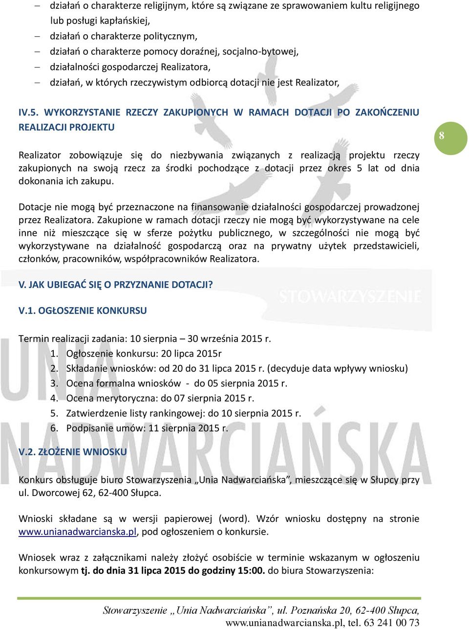 WYKORZYSTANIE RZECZY ZAKUPIONYCH W RAMACH DOTACJI PO ZAKOŃCZENIU REALIZACJI PROJEKTU 8 Realizator zobowiązuje się do niezbywania związanych z realizacją projektu rzeczy zakupionych na swoją rzecz za