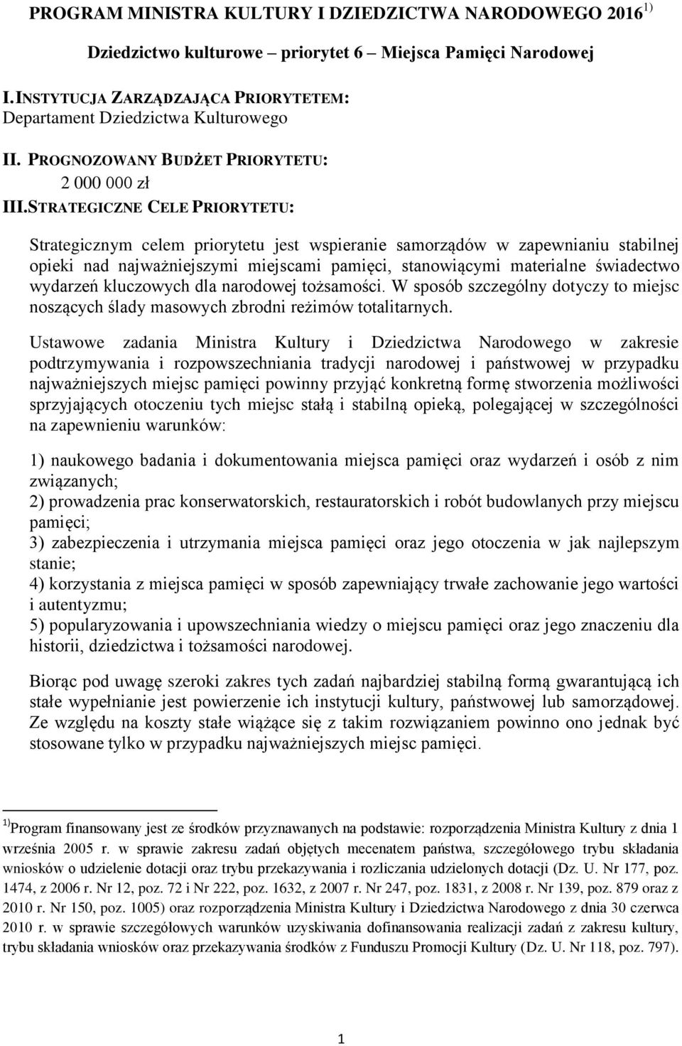 STRATEGICZNE CELE PRIORYTETU: Strategicznym celem priorytetu jest wspieranie samorządów w zapewnianiu stabilnej opieki nad najważniejszymi miejscami pamięci, stanowiącymi materialne świadectwo