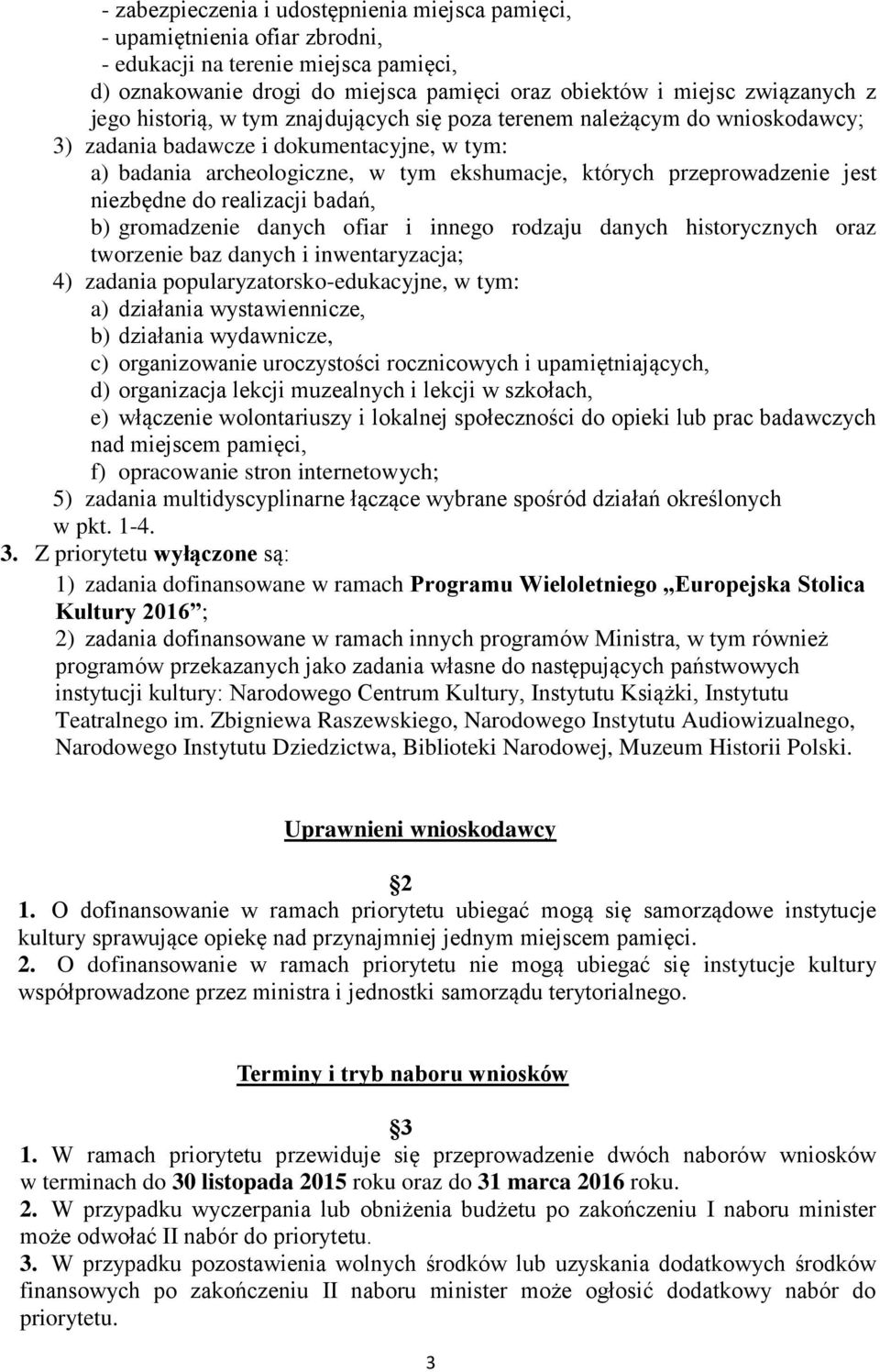 niezbędne do realizacji badań, b) gromadzenie danych ofiar i innego rodzaju danych historycznych oraz tworzenie baz danych i inwentaryzacja; 4) zadania popularyzatorsko-edukacyjne, w tym: a)