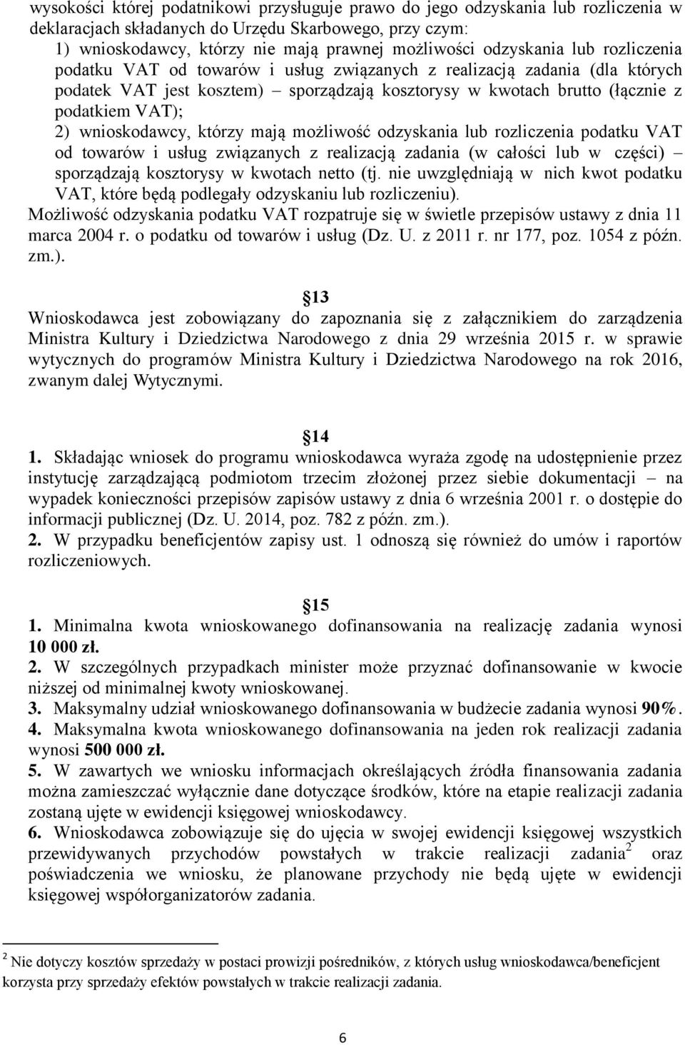 wnioskodawcy, którzy mają możliwość odzyskania lub rozliczenia podatku VAT od towarów i usług związanych z realizacją zadania (w całości lub w części) sporządzają kosztorysy w kwotach netto (tj.