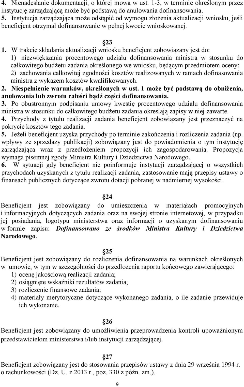 W trakcie składania aktualizacji wniosku beneficjent zobowiązany jest do: 1) niezwiększania procentowego udziału dofinansowania ministra w stosunku do całkowitego budżetu zadania określonego we