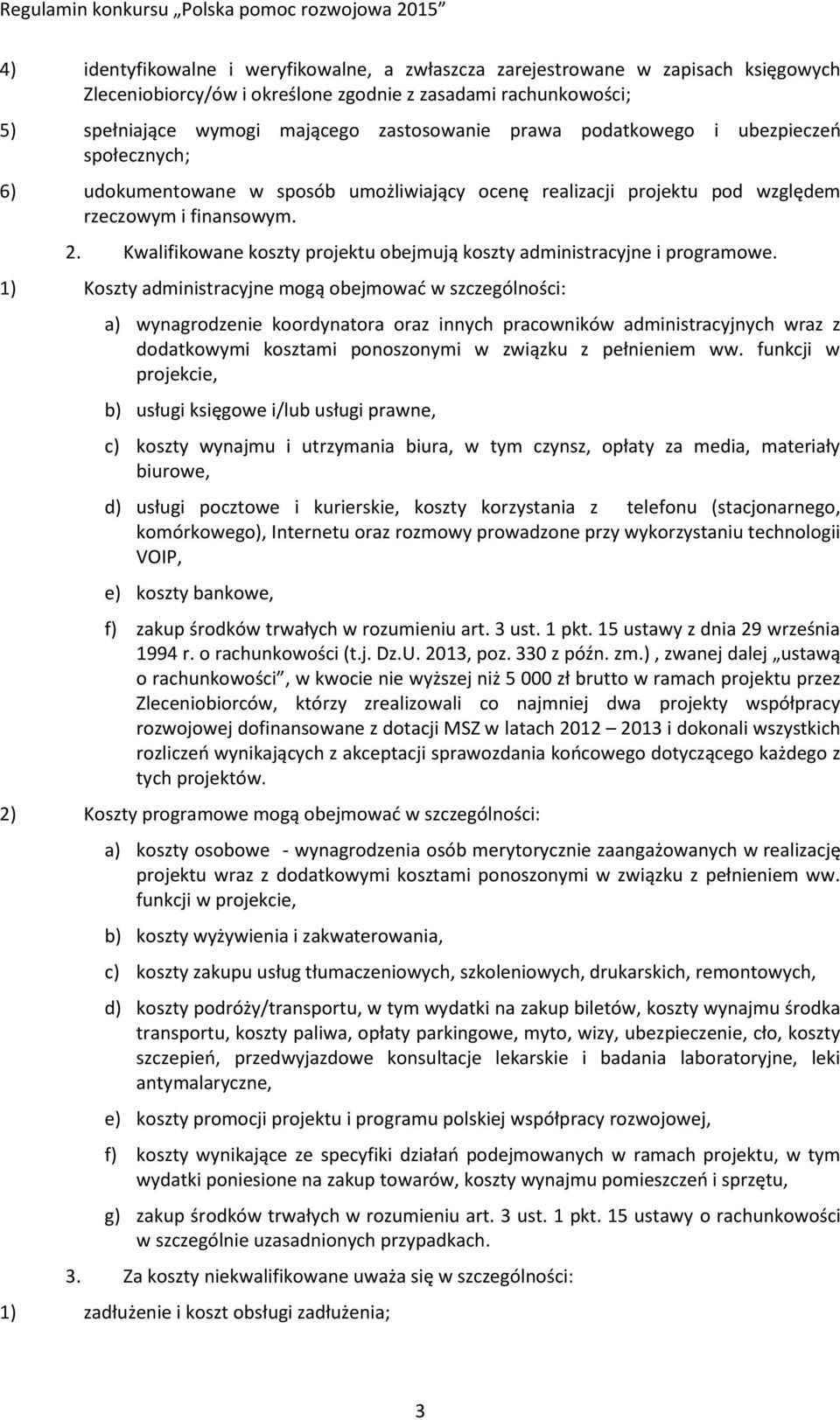 Kwalifikowane koszty projektu obejmują koszty administracyjne i programowe.