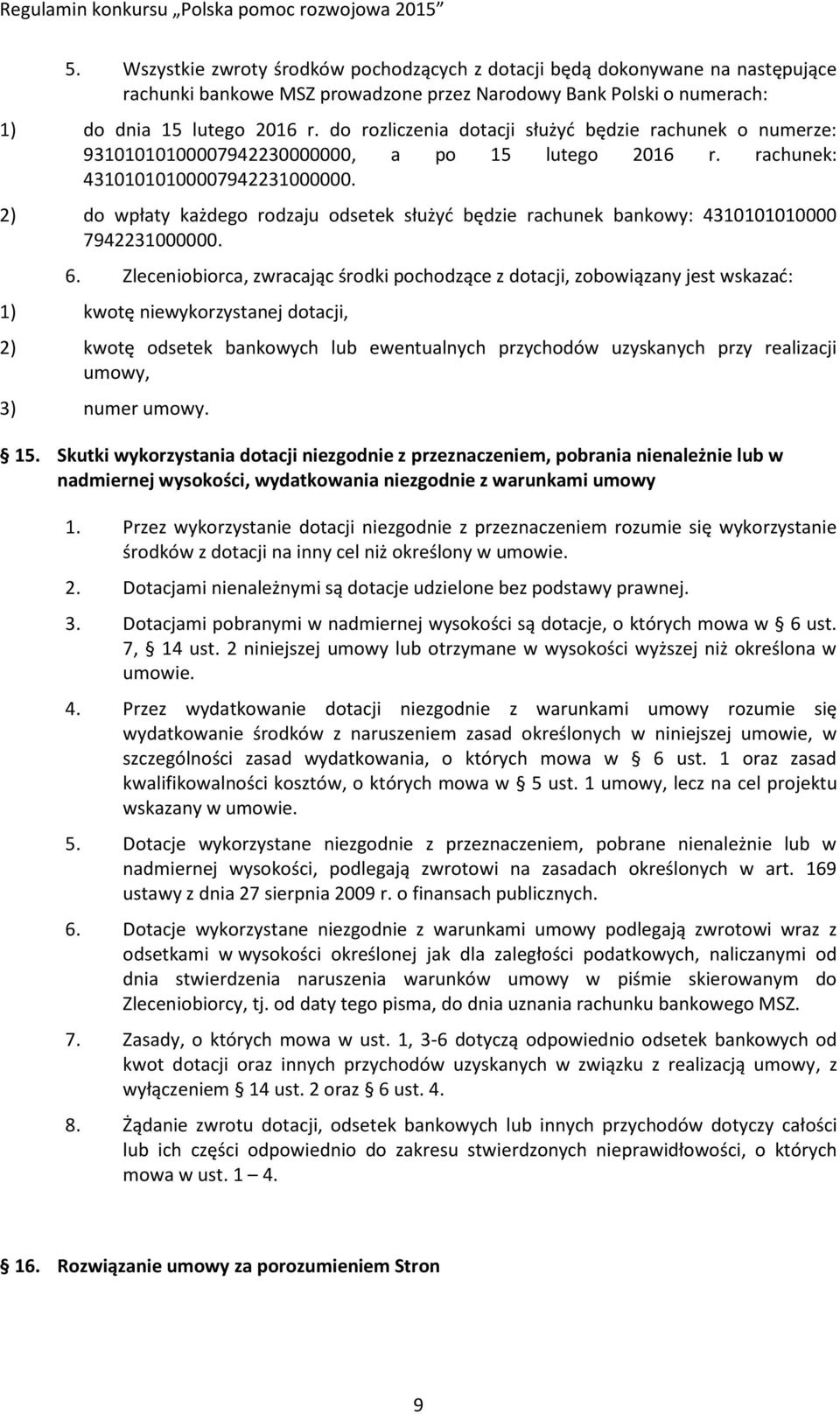 2) do wpłaty każdego rodzaju odsetek służyć będzie rachunek bankowy: 4310101010000 7942231000000. 6.