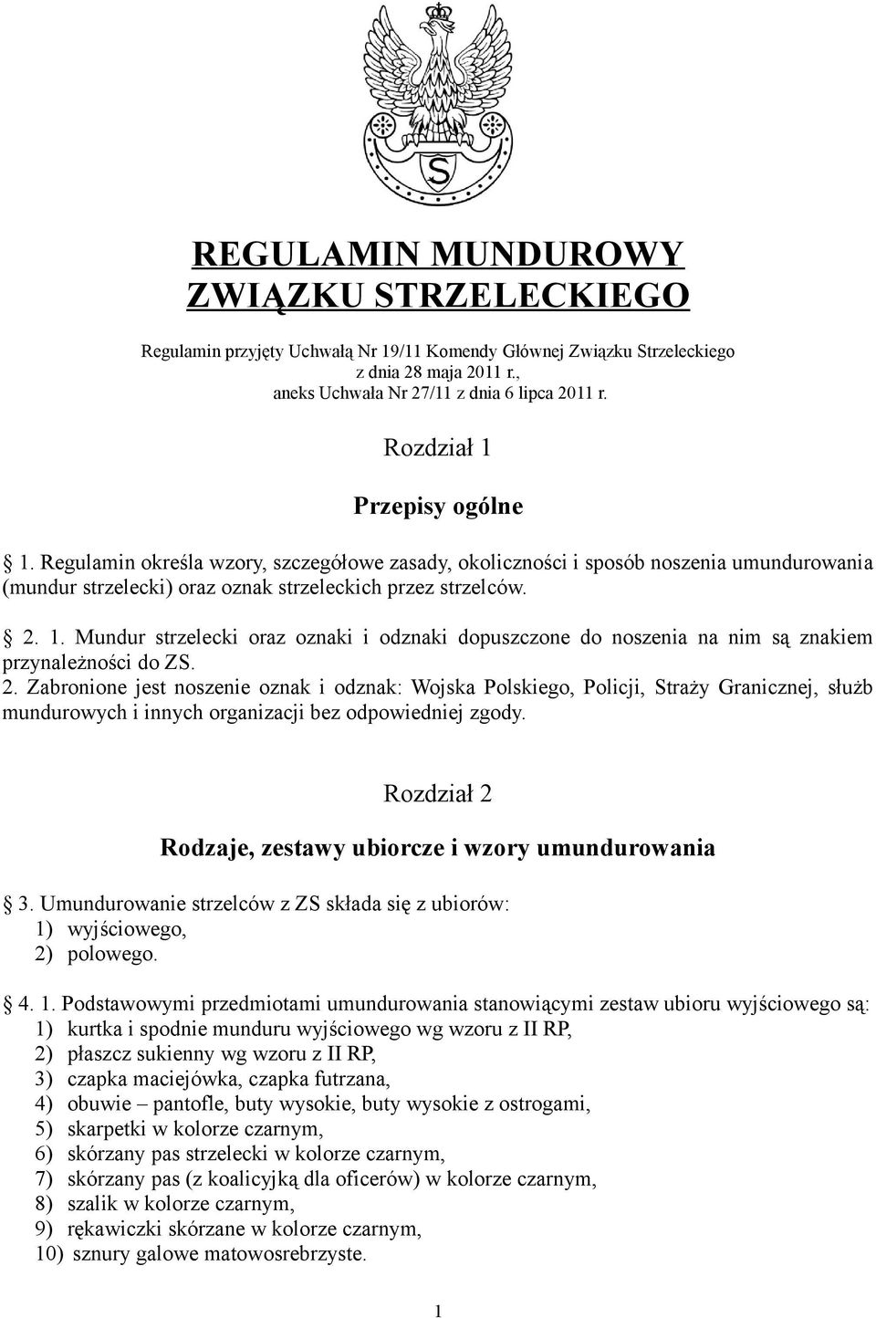 2. Zabronione jest noszenie oznak i odznak: Wojska Polskiego, Policji, Straży Granicznej, służb mundurowych i innych organizacji bez odpowiedniej zgody.