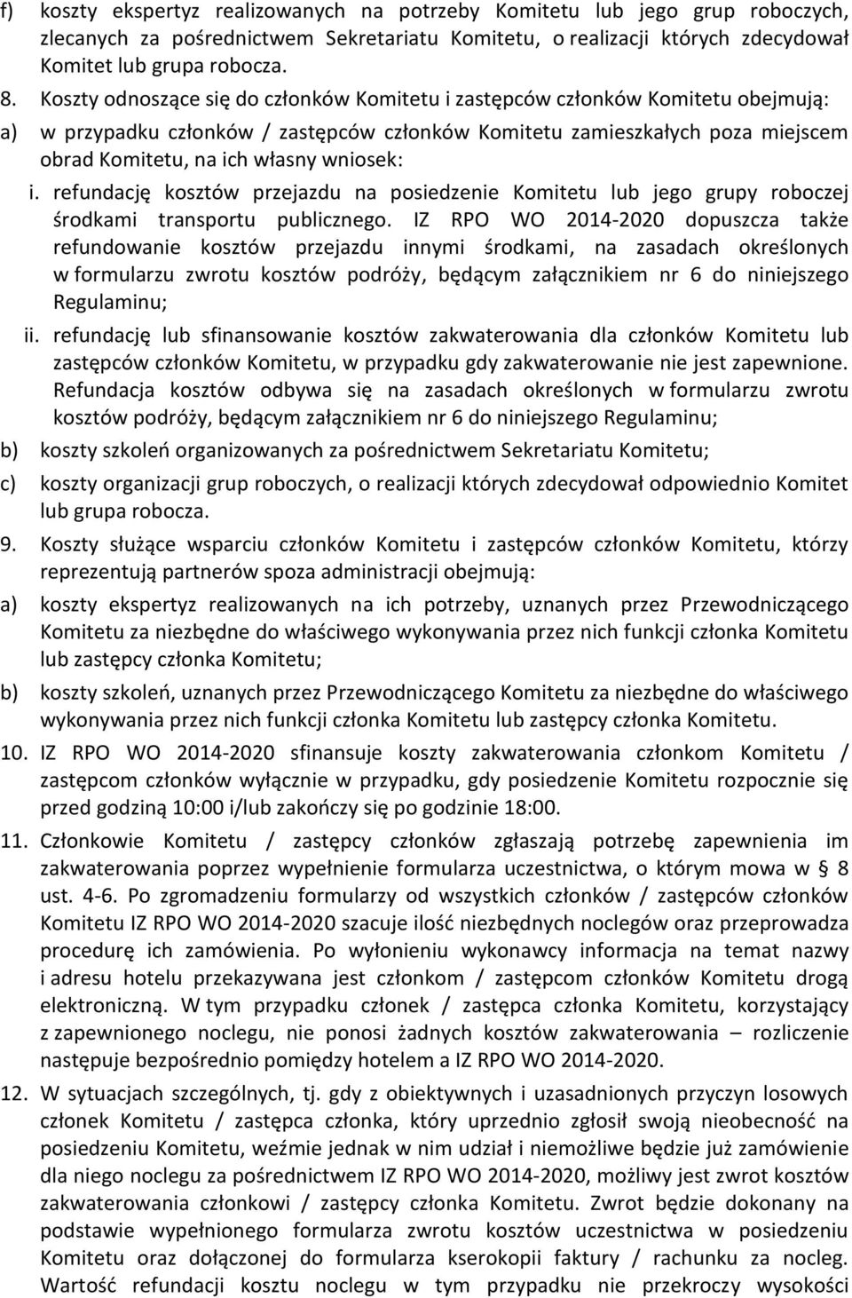 wniosek: i. refundację kosztów przejazdu na posiedzenie Komitetu lub jego grupy roboczej środkami transportu publicznego.