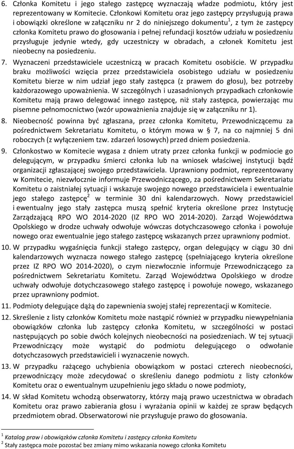 kosztów udziału w posiedzeniu przysługuje jedynie wtedy, gdy uczestniczy w obradach, a członek Komitetu jest nieobecny na posiedzeniu. 7.