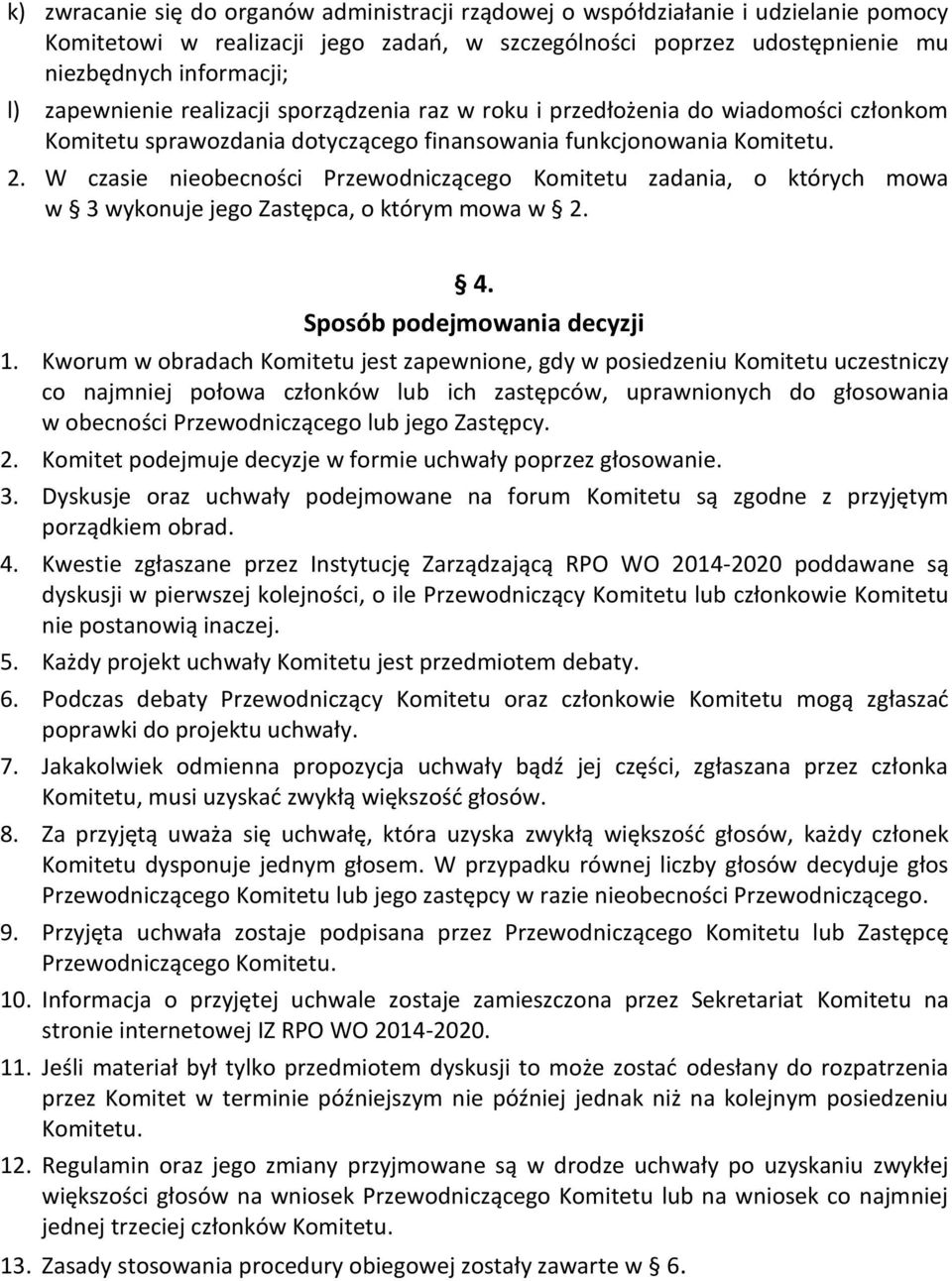 W czasie nieobecności Przewodniczącego Komitetu zadania, o których mowa w 3 wykonuje jego Zastępca, o którym mowa w 2. 4. Sposób podejmowania decyzji 1.