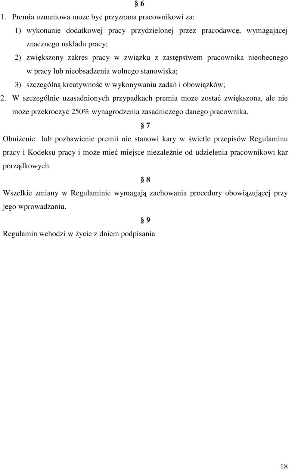 W szczególnie uzasadnionych przypadkach premia może zostać zwiększona, ale nie może przekroczyć 250% wynagrodzenia zasadniczego danego pracownika.