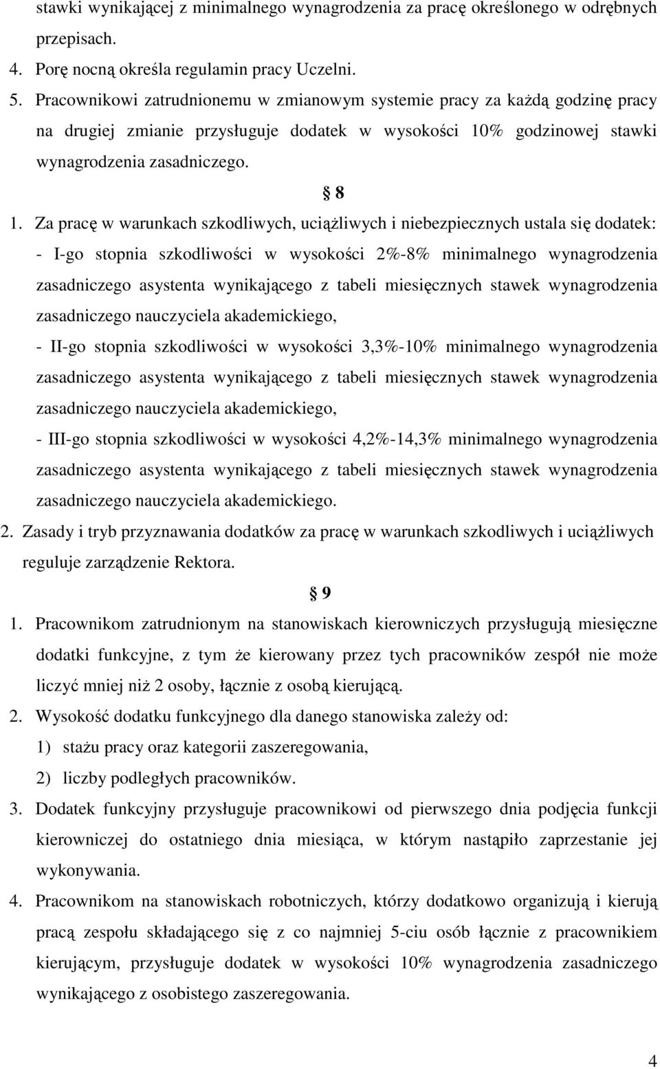 Za pracę w warunkach szkodliwych, uciążliwych i niebezpiecznych ustala się dodatek: - I-go stopnia szkodliwości w wysokości 2%-8% minimalnego wynagrodzenia zasadniczego asystenta wynikającego z