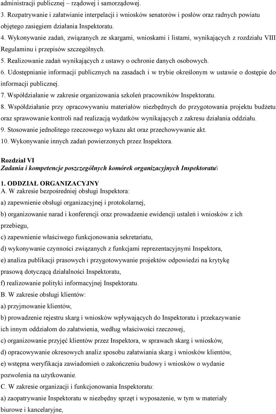 Realizowanie zadań wynikających z ustawy o ochronie danych osobowych. 6. Udostępnianie informacji publicznych na zasadach i w trybie określonym w ustawie o dostępie do informacji publicznej. 7.