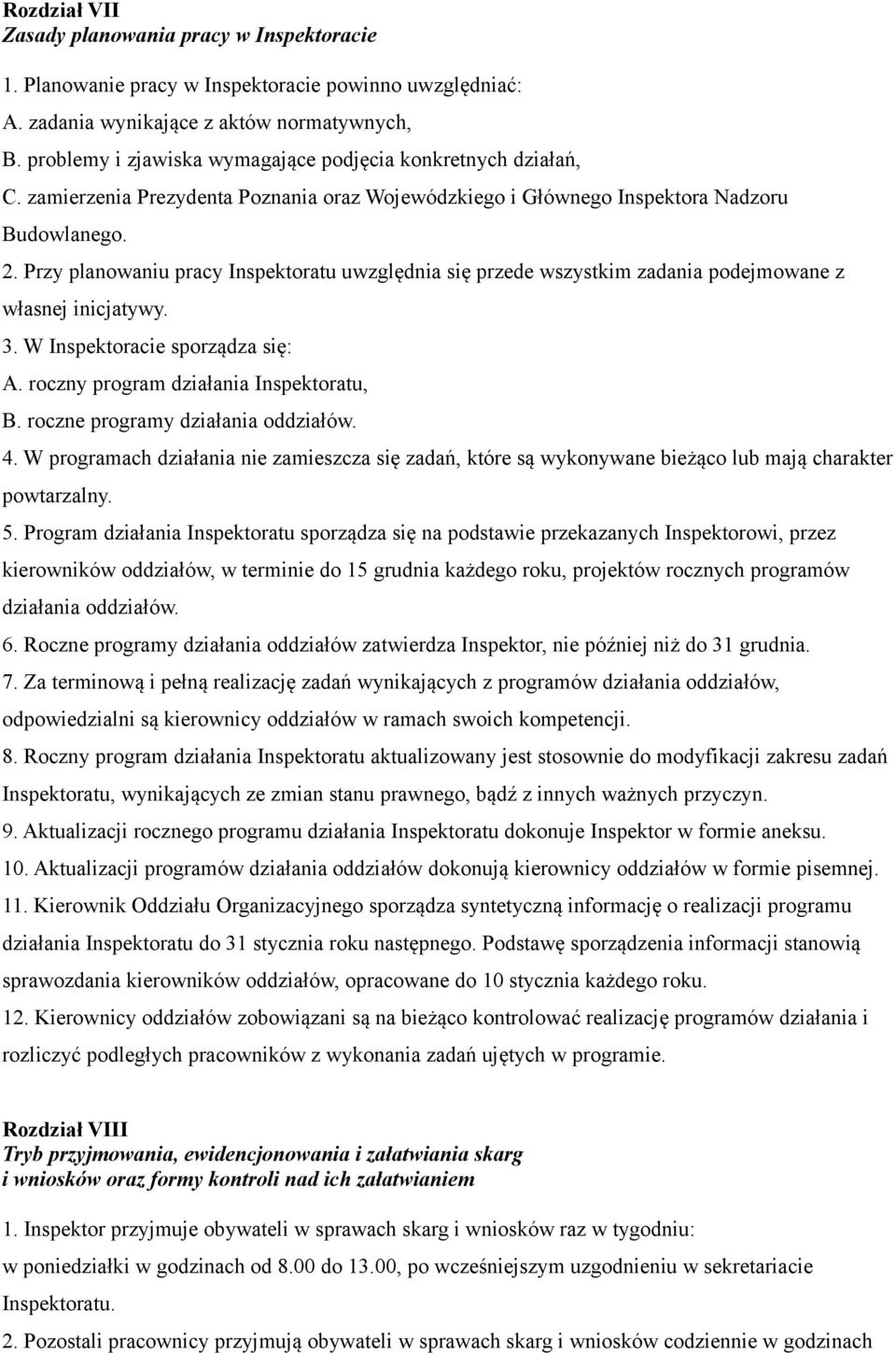 Przy planowaniu pracy Inspektoratu uwzględnia się przede wszystkim zadania podejmowane z własnej inicjatywy. 3. W Inspektoracie sporządza się: A. roczny program działania Inspektoratu, B.