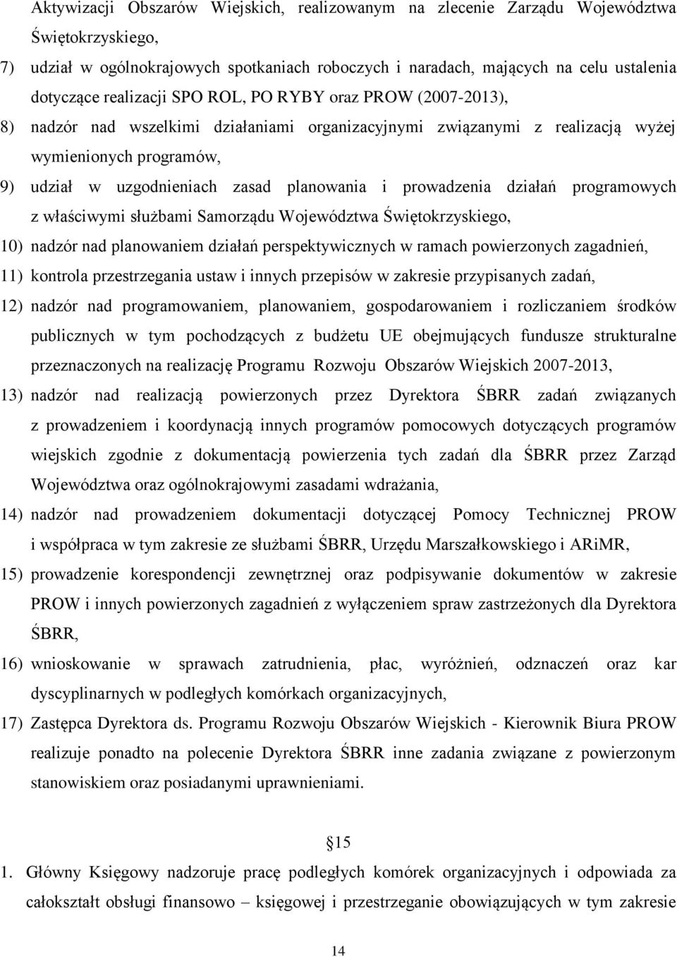 i prowadzenia działań programowych z właściwymi służbami Samorządu Województwa Świętokrzyskiego, 10) nadzór nad planowaniem działań perspektywicznych w ramach powierzonych zagadnień, 11) kontrola