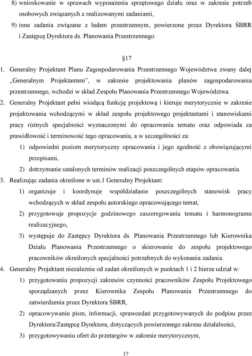 Generalny Projektant Planu Zagospodarowania Przestrzennego Województwa zwany dalej Generalnym Projektantem, w zakresie projektowania planów zagospodarowania przestrzennego, wchodzi w skład Zespołu