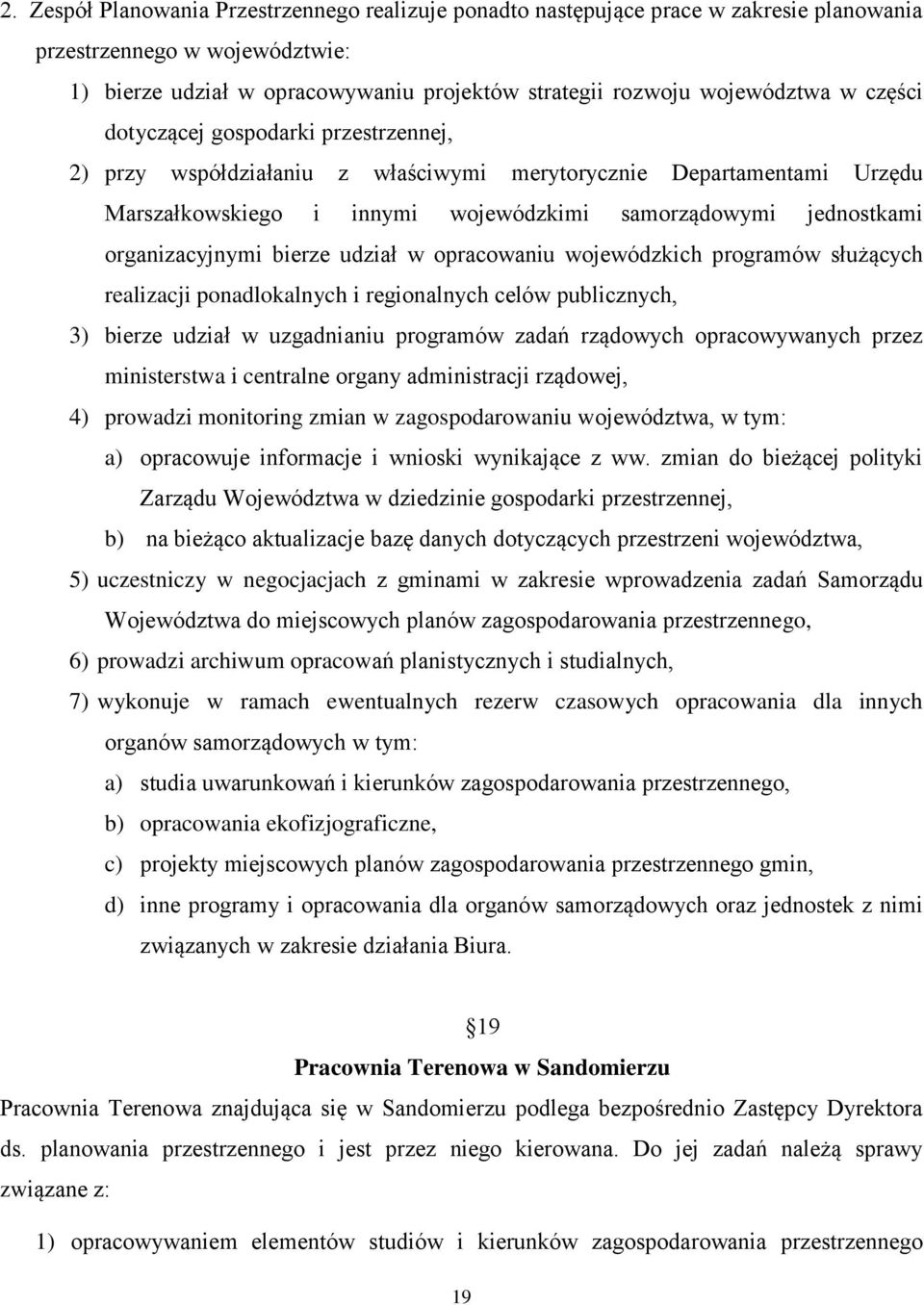 bierze udział w opracowaniu wojewódzkich programów służących realizacji ponadlokalnych i regionalnych celów publicznych, 3) bierze udział w uzgadnianiu programów zadań rządowych opracowywanych przez