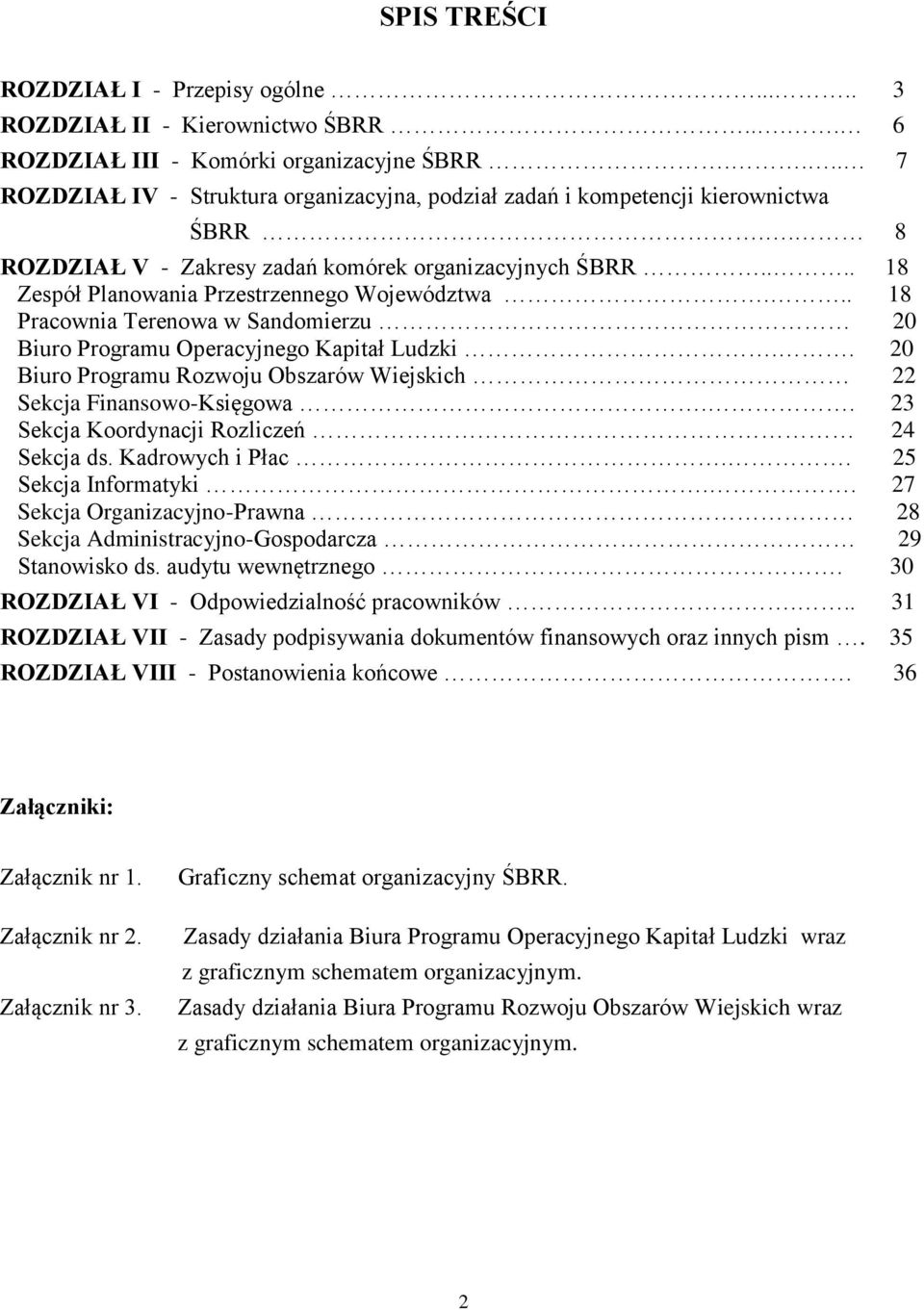 .. 18 Pracownia Terenowa w Sandomierzu 20 Biuro Programu Operacyjnego Kapitał Ludzki.. 20 Biuro Programu Rozwoju Obszarów Wiejskich 22 Sekcja Finansowo-Księgowa.