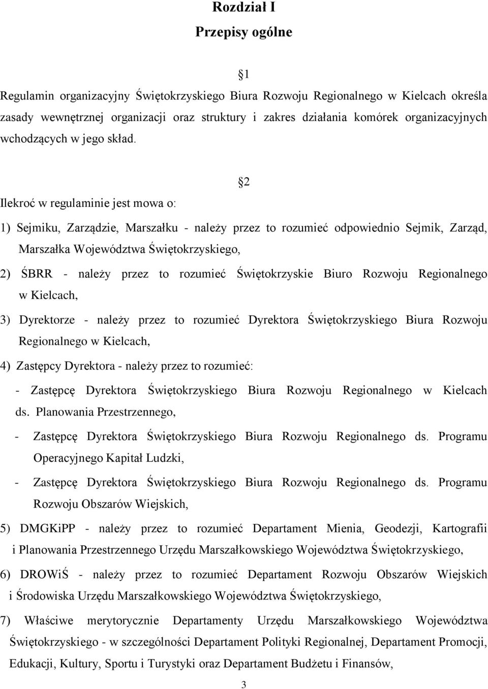 Ilekroć w regulaminie jest mowa o: 2 1) Sejmiku, Zarządzie, Marszałku - należy przez to rozumieć odpowiednio Sejmik, Zarząd, Marszałka Województwa Świętokrzyskiego, 2) ŚBRR - należy przez to rozumieć