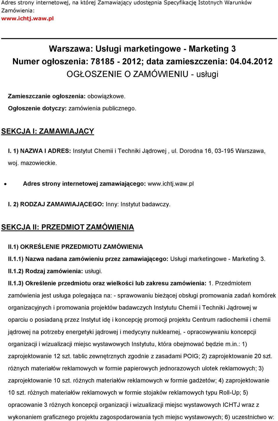 Ogłoszenie dotyczy: zamówienia publicznego. SEKCJA I: ZAMAWIAJĄCY I. 1) NAZWA I ADRES: Instytut Chemii i Techniki Jądrowej, ul. Dorodna 16, 03-195 Warszawa, woj. mazowieckie.