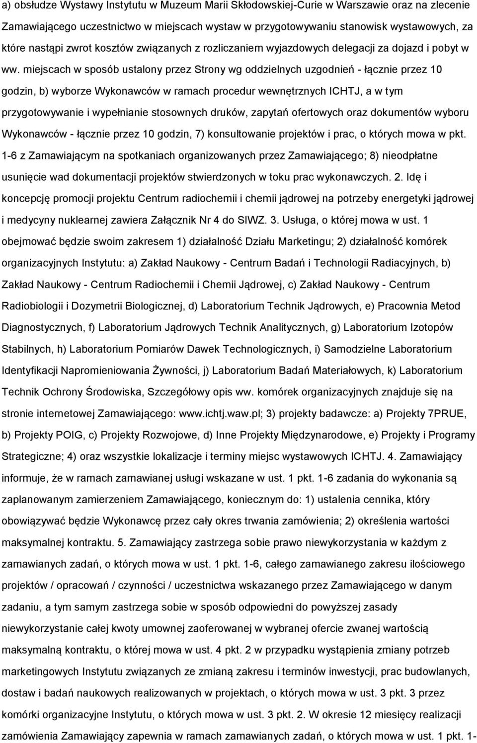 miejscach w sposób ustalony przez Strony wg oddzielnych uzgodnień - łącznie przez 10 godzin, b) wyborze Wykonawców w ramach procedur wewnętrznych ICHTJ, a w tym przygotowywanie i wypełnianie