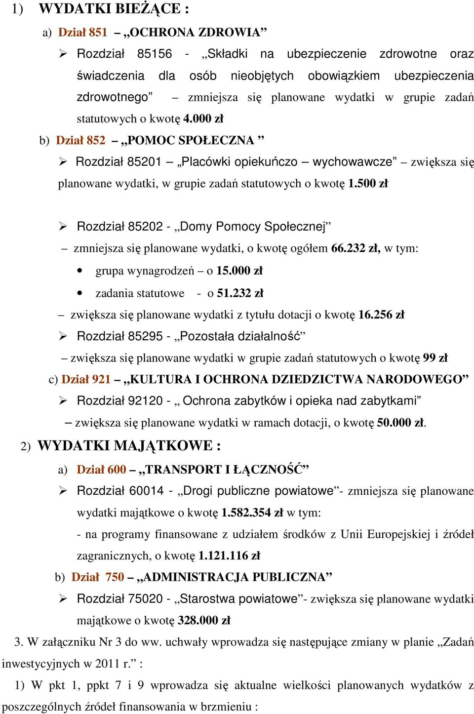 000 zł b) Dział 852 POMOC SPOŁECZNA Rozdział 85201 Placówki opiekuńczo wychowawcze zwiększa się planowane wydatki, w grupie zadań statutowych o kwotę 1.