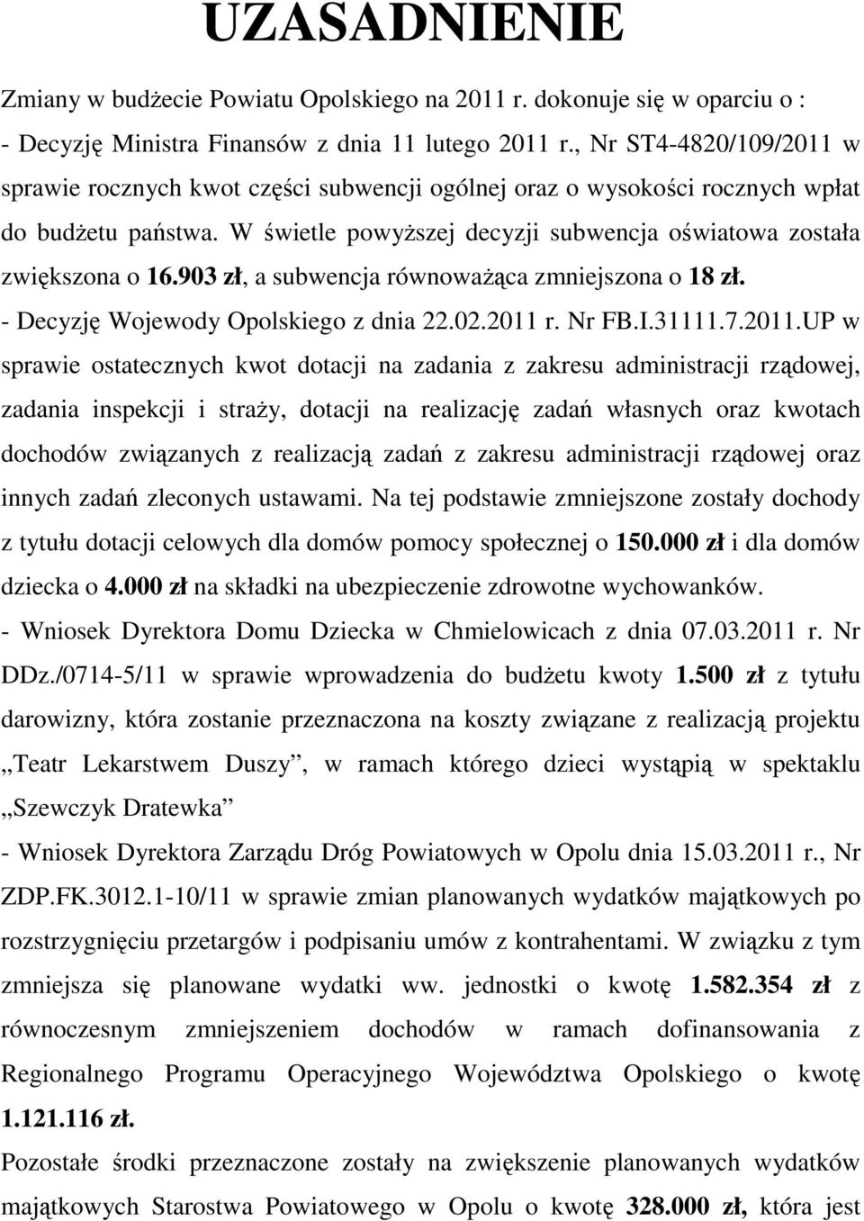 903 zł, a subwencja równoważąca zmniejszona o 18 zł. - Decyzję Wojewody Opolskiego z dnia 22.02.2011 