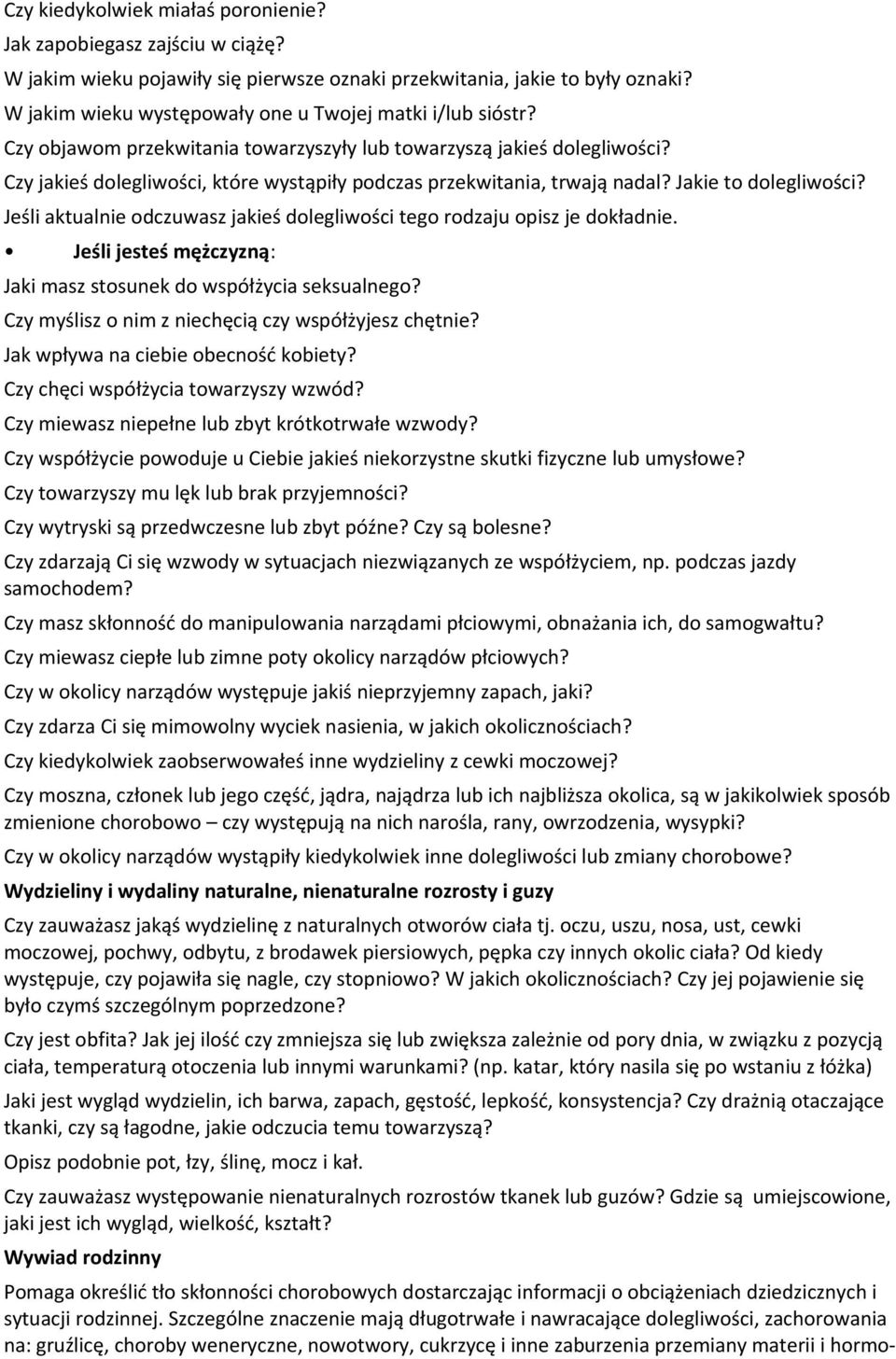 Czy jakieś dolegliwości, które wystąpiły podczas przekwitania, trwają nadal? Jakie to dolegliwości? Jeśli aktualnie odczuwasz jakieś dolegliwości tego rodzaju opisz je dokładnie.