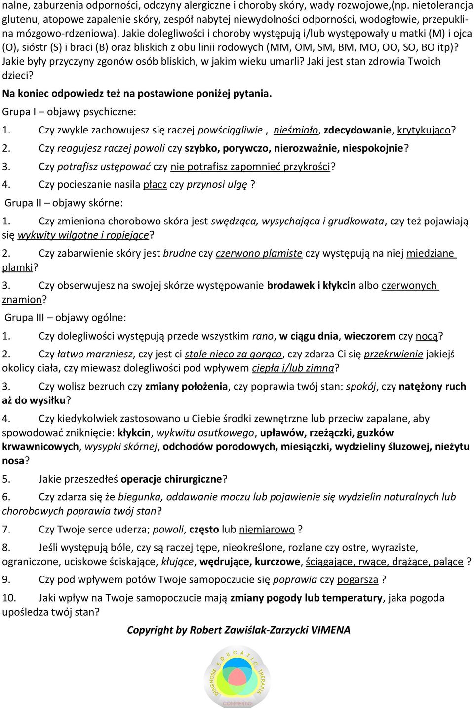 Jakie dolegliwości i choroby występują i/lub występowały u matki (M) i ojca (O), sióstr (S) i braci (B) oraz bliskich z obu linii rodowych (MM, OM, SM, BM, MO, OO, SO, BO itp)?