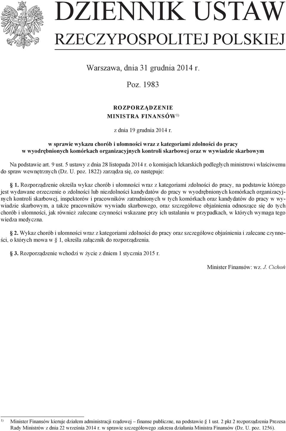 5 ustawy z dnia 28 listopada 2014 r. o komisjach lekarskich podległych ministrowi właściwemu do spraw wewnętrznych (Dz. U. poz. 1822) zarządza się, co następuje: 1.