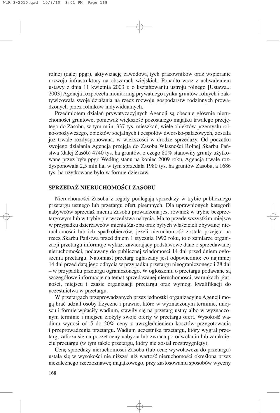 .. 2003] Agencja rozpoczê³a monitoring prywatnego rynku gruntów rolnych i zaktywizowa³a swoje dzia³ania na rzecz rozwoju gospodarstw rodzinnych prowadzonych przez rolników indywidualnych.