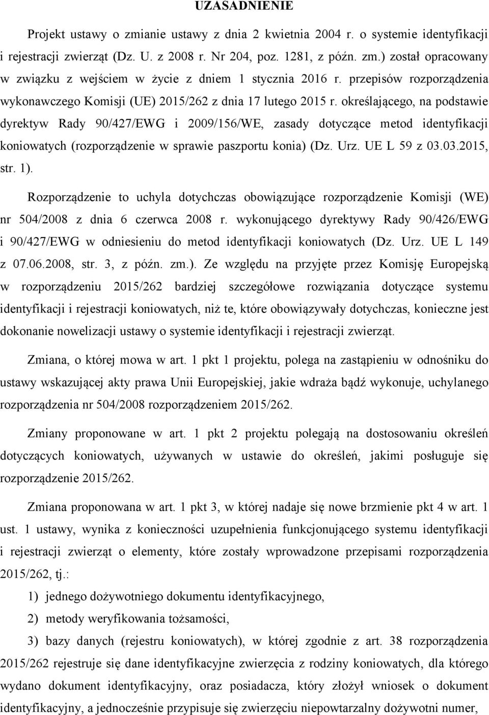 określającego, na podstawie dyrektyw Rady 90/427/EWG i 2009/156/WE, zasady dotyczące metod identyfikacji koniowatych (rozporządzenie w sprawie paszportu konia) (Dz. Urz. UE L 59 z 03.03.2015, str. 1).