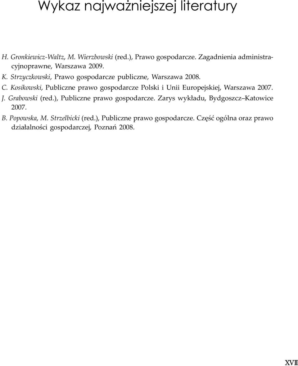 Kosikowski, Publiczne prawo gospodarcze Polski i Unii Europejskiej, Warszawa 2007. J. Grabowski (red.