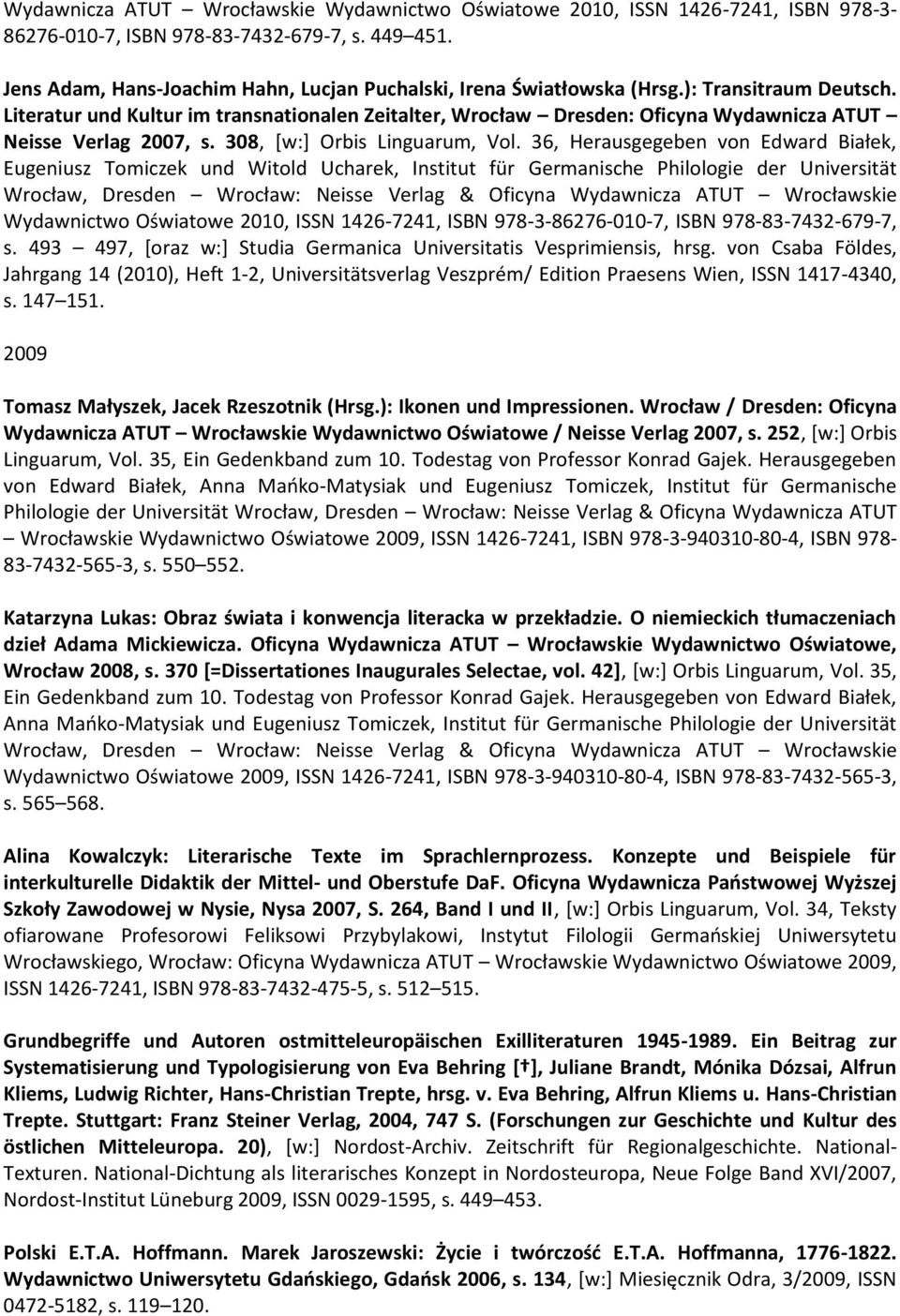 Literatur und Kultur im transnationalen Zeitalter, Wrocław Dresden: Oficyna Wydawnicza ATUT Neisse Verlag 2007, s. 308, [w:] Orbis Linguarum, Vol.