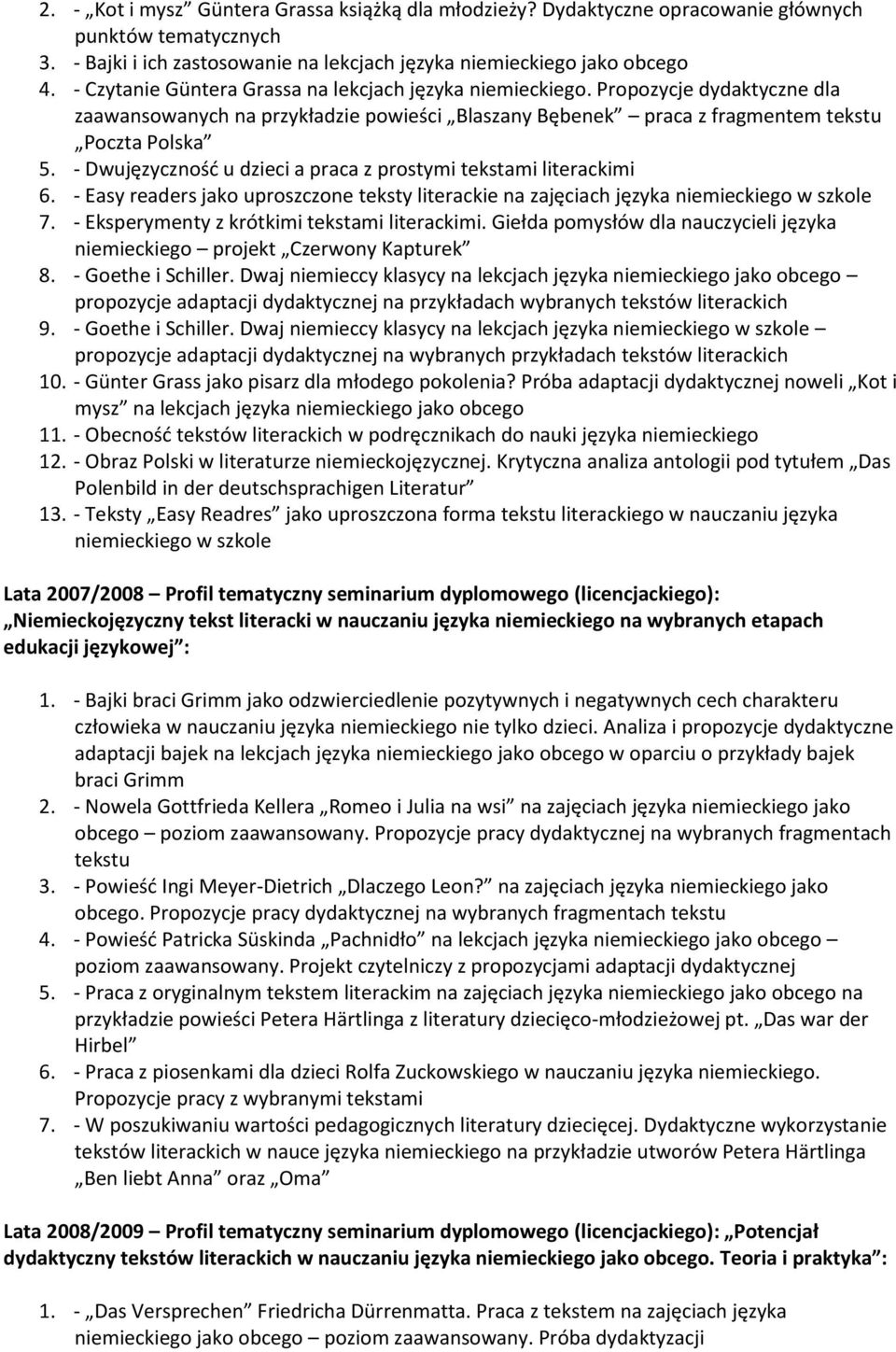 - Dwujęzyczność u dzieci a praca z prostymi tekstami literackimi 6. - Easy readers jako uproszczone teksty literackie na zajęciach języka niemieckiego w szkole 7.