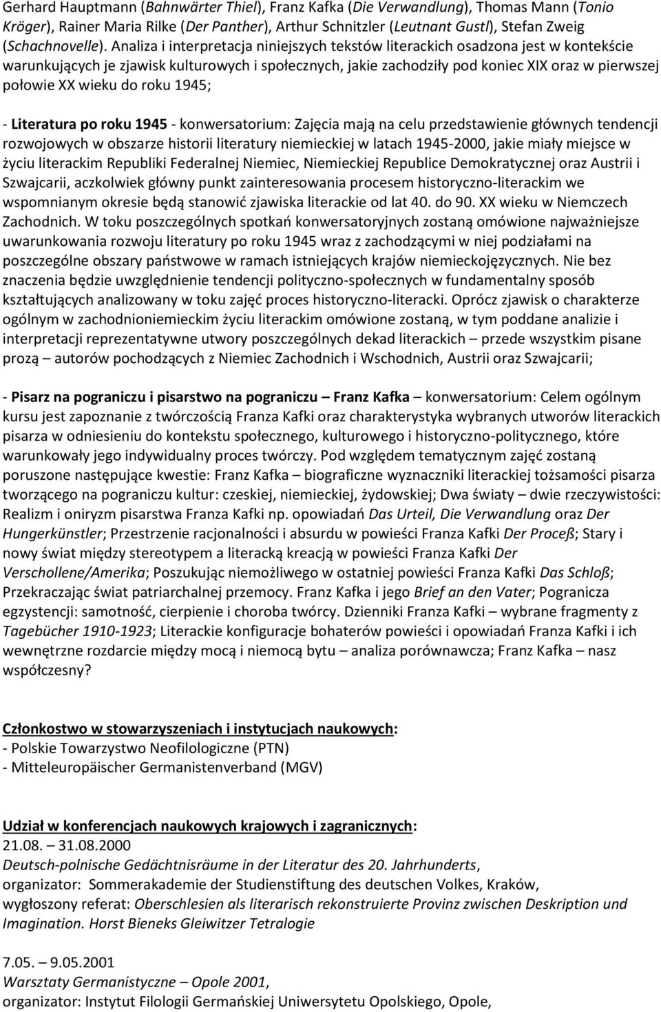 wieku do roku 1945; - Literatura po roku 1945 - konwersatorium: Zajęcia mają na celu przedstawienie głównych tendencji rozwojowych w obszarze historii literatury niemieckiej w latach 1945-2000, jakie