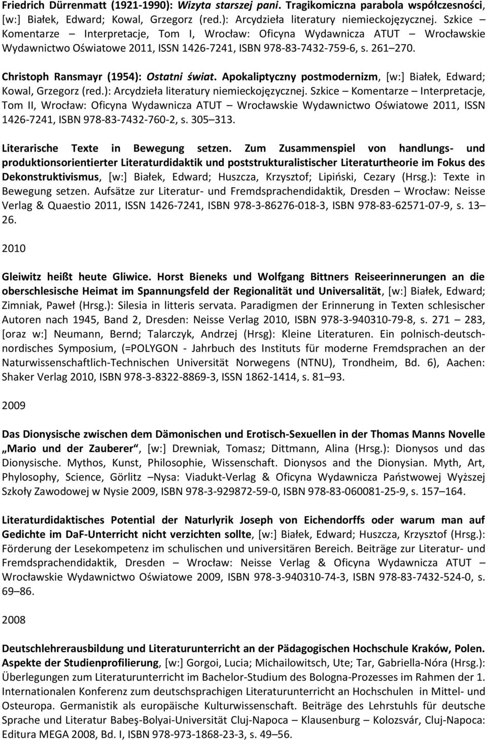 Christoph Ransmayr (1954): Ostatni świat. Apokaliptyczny postmodernizm, [w:] Białek, Edward; Kowal, Grzegorz (red.): Arcydzieła literatury niemieckojęzycznej.