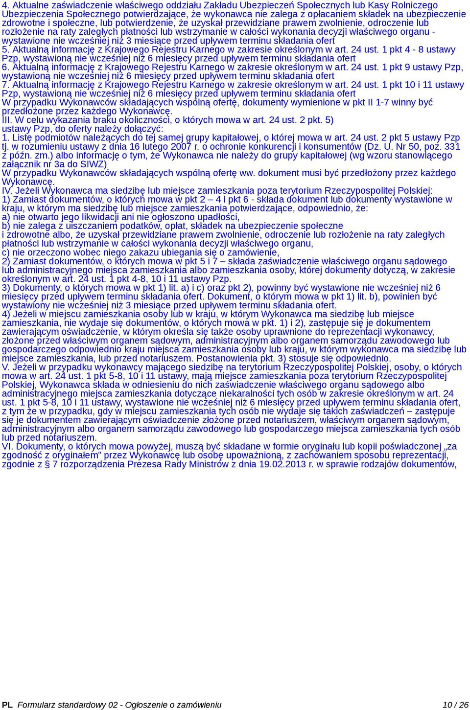 właściwego organu - wystawione nie wcześniej niż 3 miesiące przed upływem terminu składania ofert 5. Aktualną informację z Krajowego Rejestru Karnego w zakresie określonym w art. 24 ust.