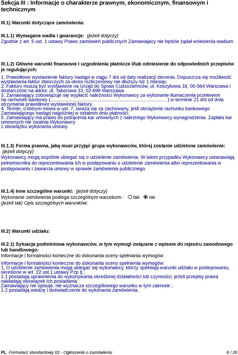 Prawidłowe wystawienie faktury nastąpi w ciągu 7 dni od daty realizacji zlecenia. Dopuszcza się możliwość wystawiania faktur zbiorczych za okres rozliczeniowy nie dłuższy niż 1 miesiąc. 2.