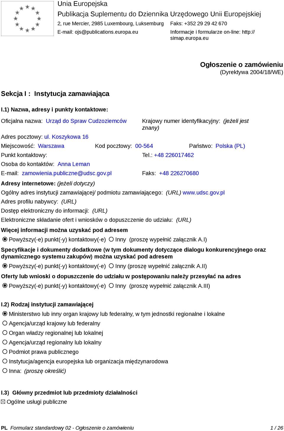 1) Nazwa, adresy i punkty kontaktowe: Oficjalna nazwa: Urząd do Spraw Cudzoziemców Adres pocztowy: ul.