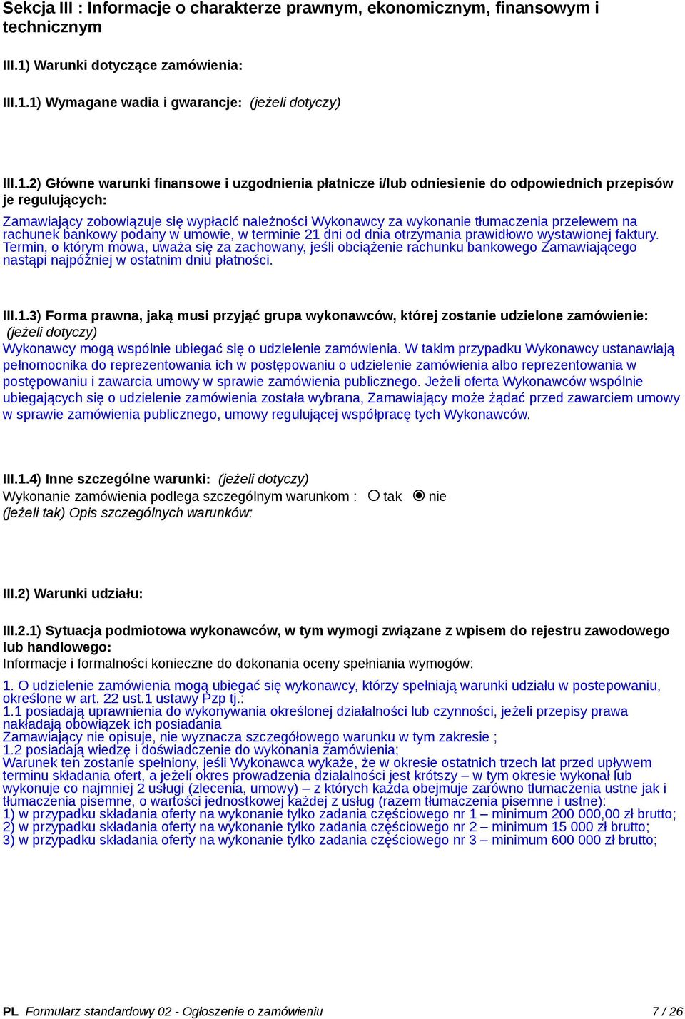 1) Wymagane wadia i gwarancje: (jeżeli dotyczy) III.1.2) Główne warunki finansowe i uzgodnienia płatnicze i/lub odniesienie do odpowiednich przepisów je regulujących: Zamawiający zobowiązuje się