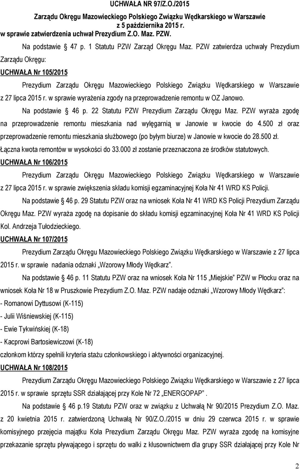 22 Statutu PZW Prezydium Zarządu Okręgu Maz. PZW wyraża zgodę na przeprowadzenie remontu mieszkania nad wylęgarnią w Janowie w kwocie do 4.