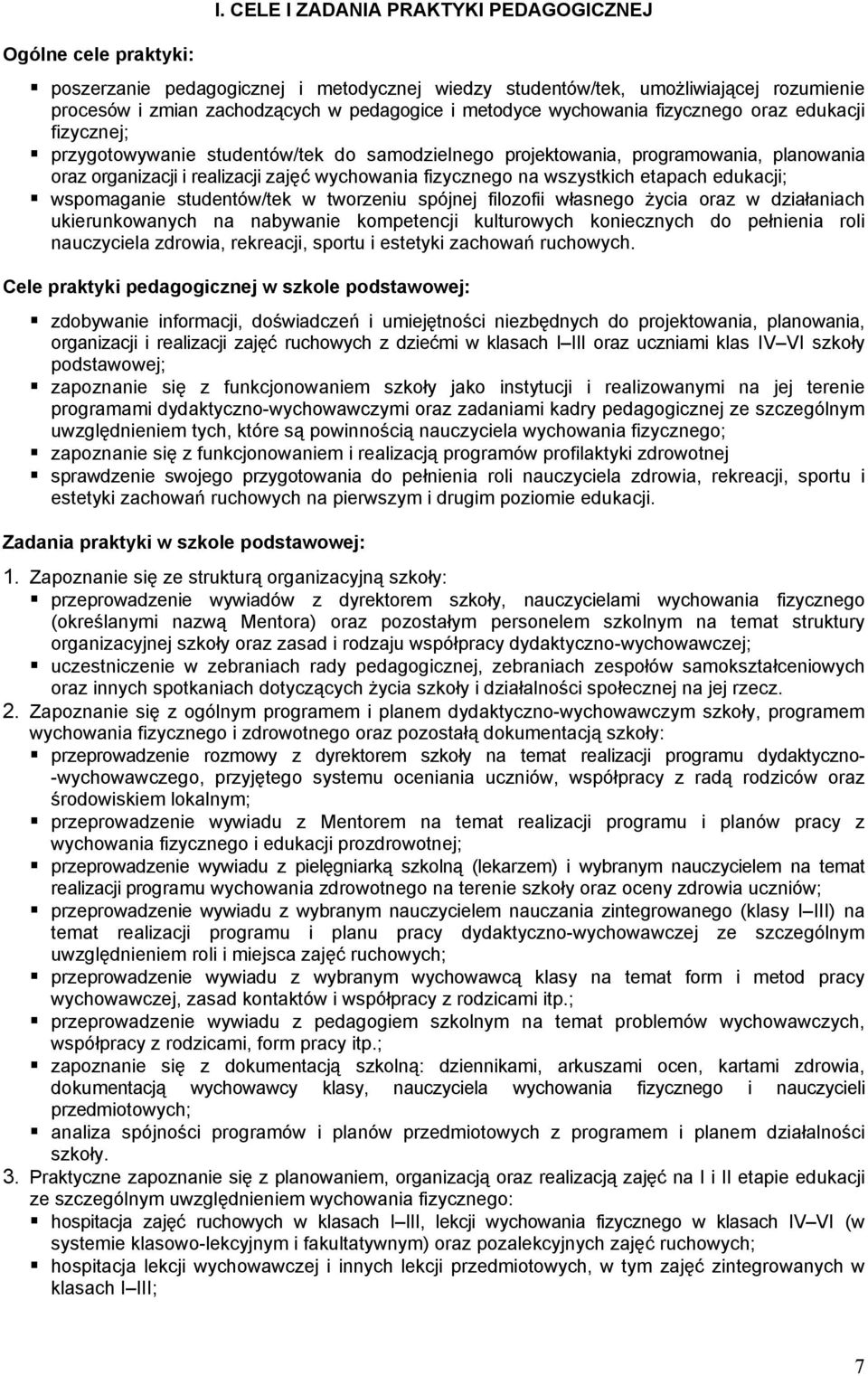 fizycznego oraz edukacji fizycznej; przygotowywanie studentów/tek do samodzielnego projektowania, programowania, planowania oraz organizacji i realizacji zajęć wychowania fizycznego na wszystkich