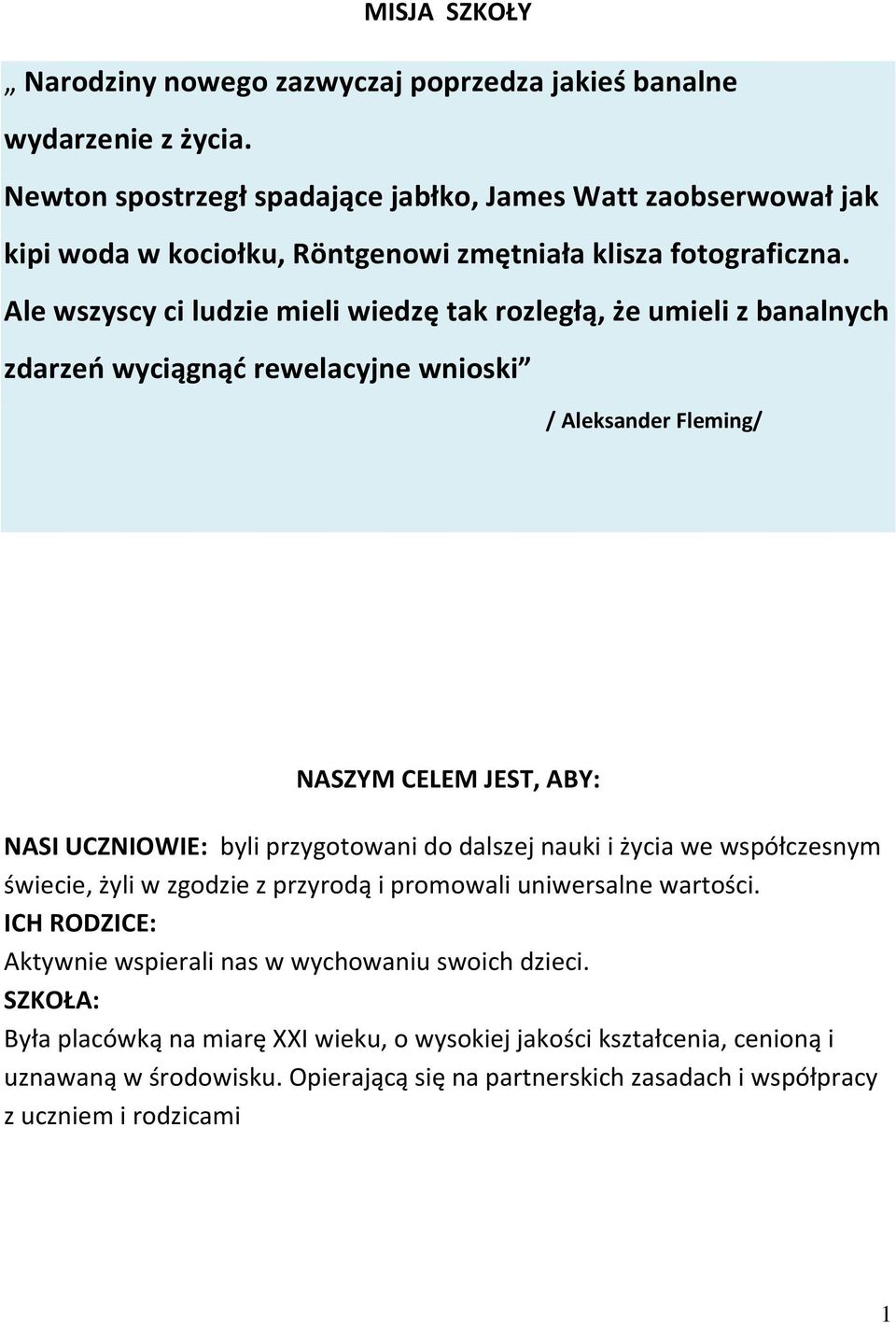 Ale wszyscy ci ludzie mieli wiedzę tak rozległą, że umieli z banalnych zdarzeń wyciągnąć rewelacyjne wnioski / Aleksander Fleming/ NASZYM CELEM JEST, ABY: NASI UCZNIOWIE: byli przygotowani