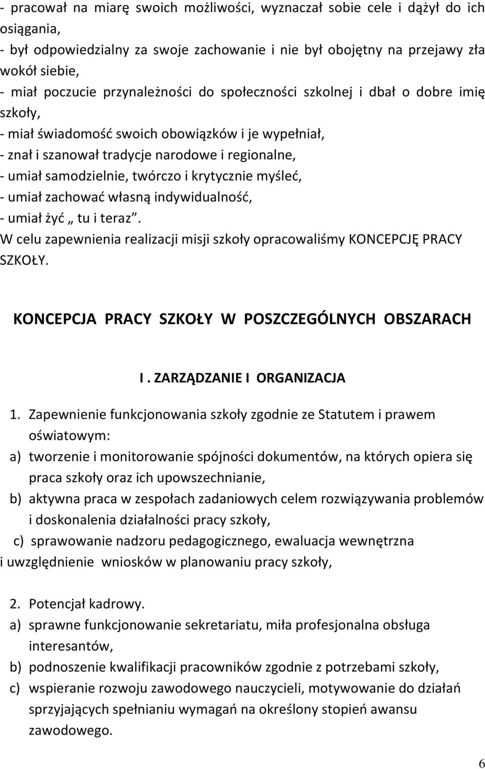 i krytycznie myśleć, - umiał zachować własną indywidualność, - umiał żyć tu i teraz. W celu zapewnienia realizacji misji szkoły opracowaliśmy KONCEPCJĘ PRACY SZKOŁY.