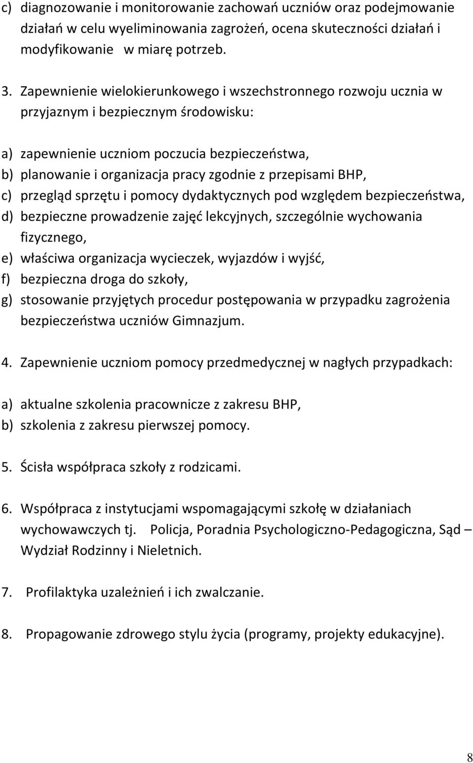 przepisami BHP, c) przegląd sprzętu i pomocy dydaktycznych pod względem bezpieczeństwa, d) bezpieczne prowadzenie zajęć lekcyjnych, szczególnie wychowania fizycznego, e) właściwa organizacja