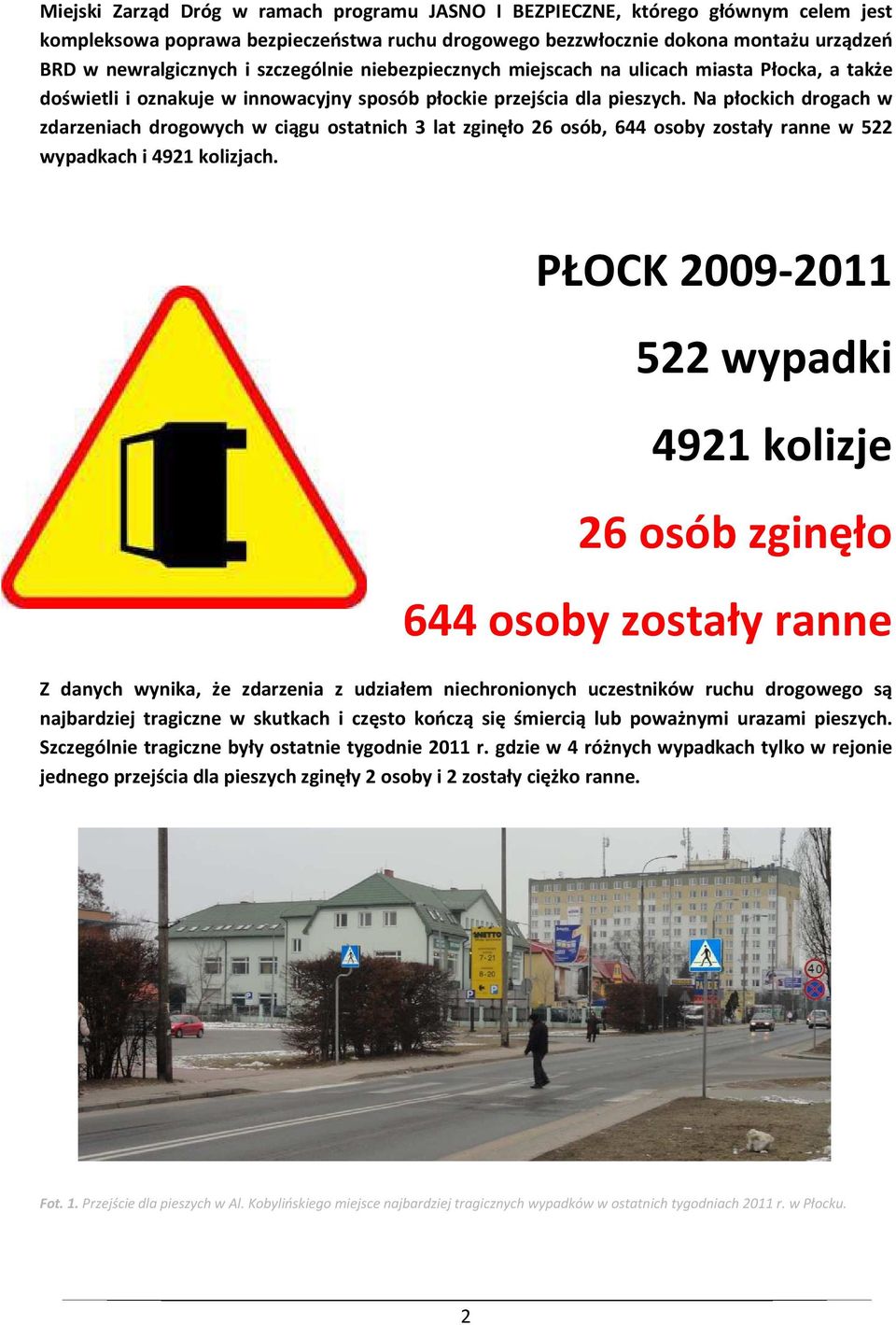 Na płockich drogach w zdarzeniach drogowych w ciągu ostatnich 3 lat zginęło 26 osób, 644 osoby zostały ranne w 522 wypadkach i 4921 kolizjach.