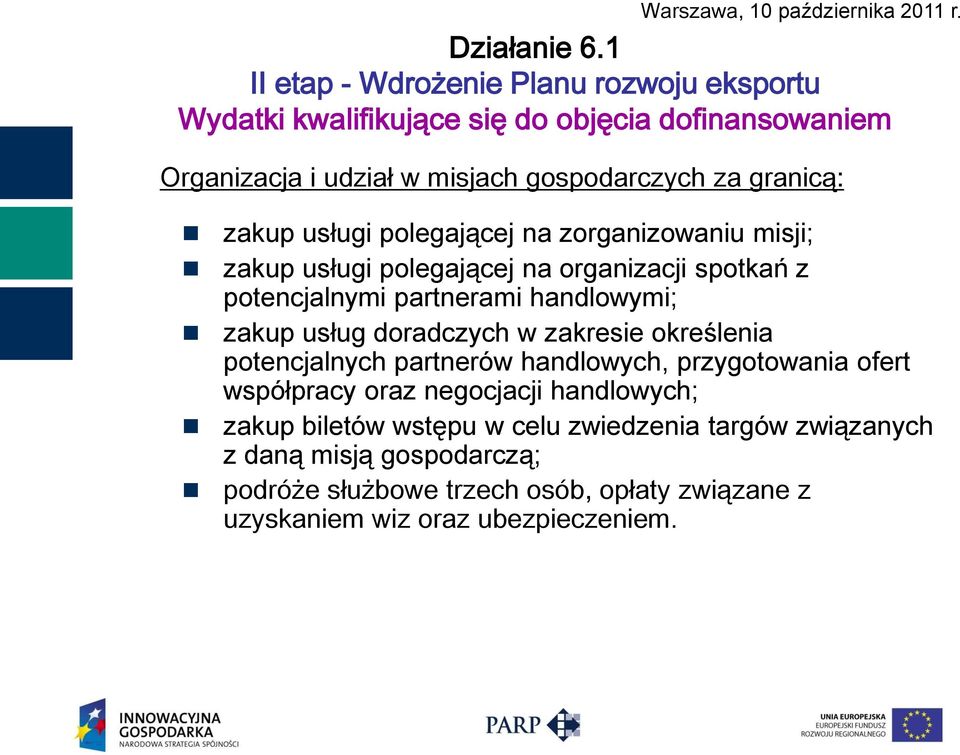 zakup usług doradczych w zakresie określenia potencjalnych partnerów handlowych, przygotowania ofert współpracy oraz negocjacji handlowych; zakup