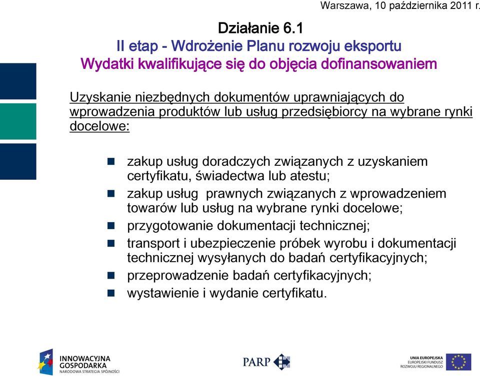 atestu; zakup usług prawnych związanych z wprowadzeniem towarów lub usług na wybrane rynki docelowe; przygotowanie dokumentacji technicznej; transport i