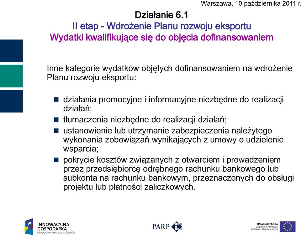 ustanowienie lub utrzymanie zabezpieczenia należytego wykonania zobowiązań wynikających z umowy o udzielenie wsparcia; pokrycie kosztów związanych z